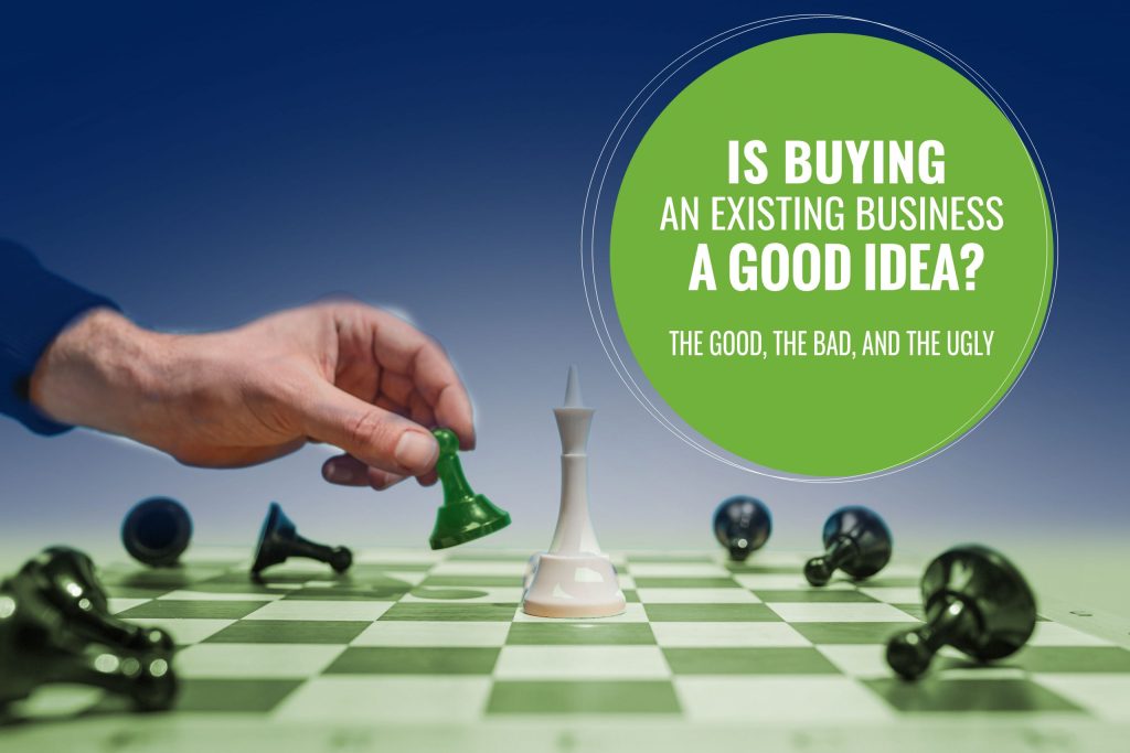 Is Buying An Existing Business A Good Idea? The Good, The Bad, And The Ugly