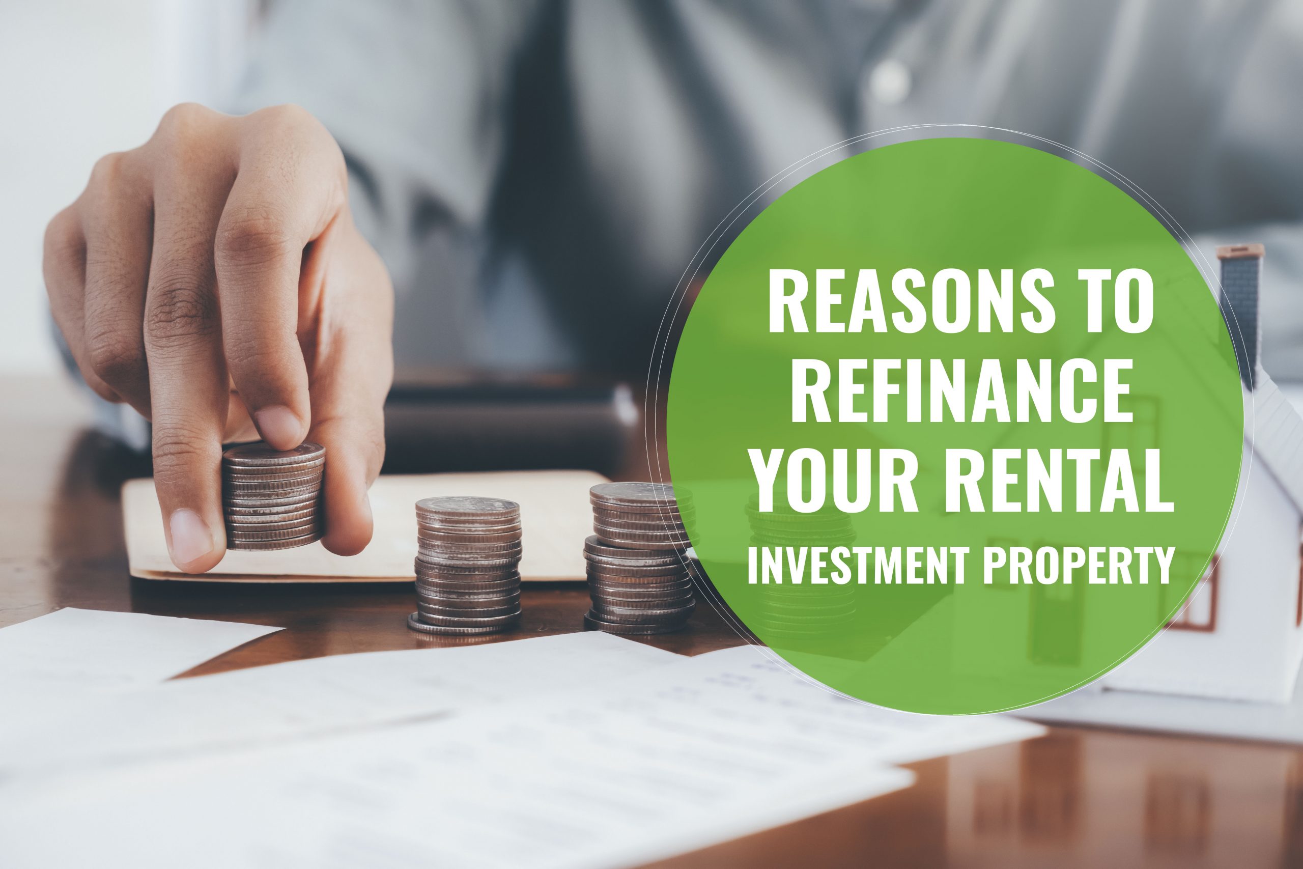 Reasons to Refinance Your Rental Investment Property